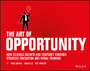 The Art of Opportunity - How to Build Growth and Ventures Through Strategic Innovation and Visual Thinking