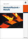 Werkstofftechnik - Metalle. Oldenbourg Lehrbücher für Ingenieure - Mit einem Kapitel zur Produktentwicklung von Erhard Rumpler