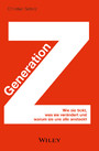 Generation Z - Wie sie tickt, was sie verändert und warum sie uns alle ansteckt