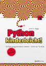 Python kinderleicht! - Einfach programmieren lernen - nicht nur für Kids