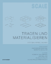 Scale: Tragen und Materialisieren / Scale - Tragen und Materialisieren - Stützen, Wände, Decken