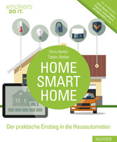 Home, Smart Home - Der praktische Einstieg in die Hausautomation. Inkl. Marktüberblick: AVM, Belkin, Fibaro, Gigaset, HomeMatic, SCHWAIGER u.v.m.