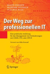 Der Weg zur professionellen IT - Eine praktische Anleitung für das Management von Veränderungen mit CMMI, ITIL oder SPICE