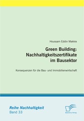 Green Building: Nachhaltigkeitszertifikate im Bausektor. Konsequenzen für die Bau- und Immobilienwirtschaft
