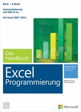 Microsoft Excel Programmierung - Das Handbuch. Automatisierung mit VBA - Für Excel 2007 - 2013. Vollständig überarbeitet