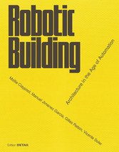 Robotic Building - Architecture in the Age of Automation