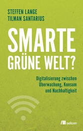 Smarte grüne Welt? - Digitalisierung zwischen Überwachung, Konsum und Nachhaltigkeit