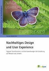 Nachhaltiges Design und User Experience - Digitale Transformation und die Auswirkungen der Gestaltung auf Mensch und Umwelt