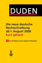 Duden - Die neue deutsche Rechtschreibung ab 1. August 2006 - kurz gefasst 